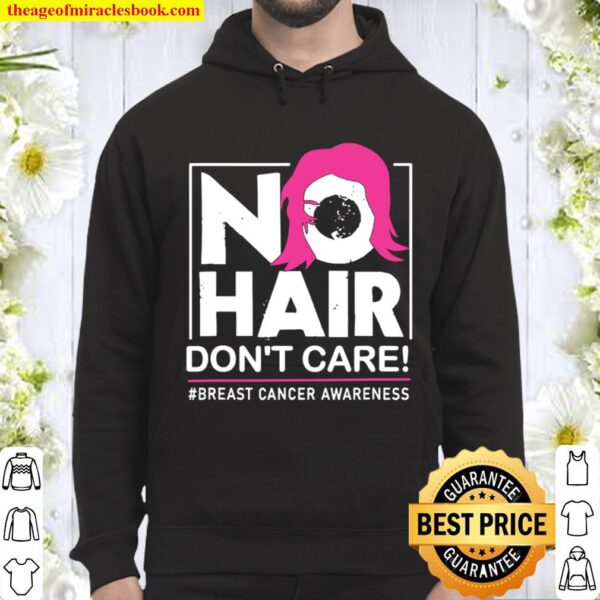 No Hair Don’t Care Breast Cancer Awareness Woman Hoodie