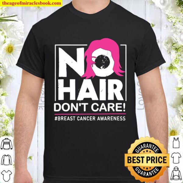 No Hair Don’t Care Breast Cancer Awareness Woman Shirt