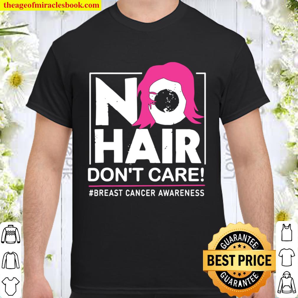 No Hair Don’t Care Breast Cancer Awareness Woman limited Shirt, Hoodie, Long Sleeved, SweatShirt
