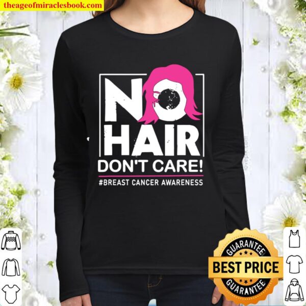 No Hair Don’t Care Breast Cancer Awareness Woman Women Long Sleeved