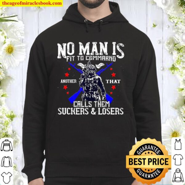 No Man Is Fit To Command Not Suckers _ Losers Hoodie