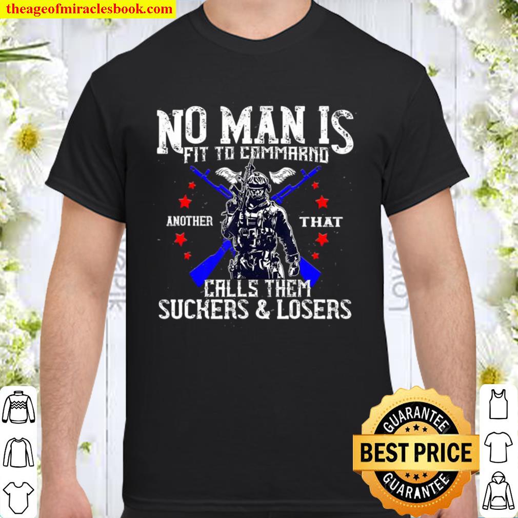 No Man Is Fit To Command Not Suckers & Losers limited Shirt, Hoodie, Long Sleeved, SweatShirt