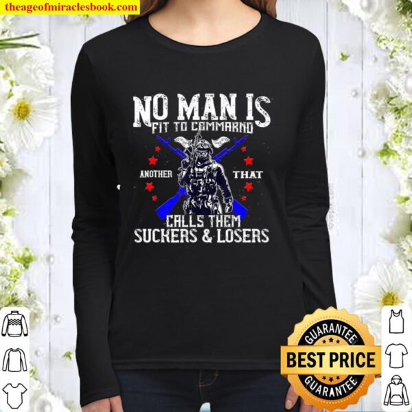 No Man Is Fit To Command Not Suckers _ Losers Women Long Sleeved