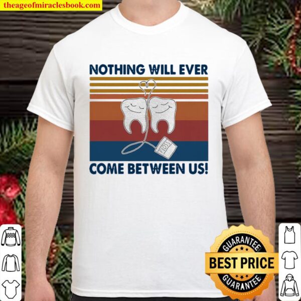 Nothing Will Ever Come Between Us Tooth Vintage Shirt