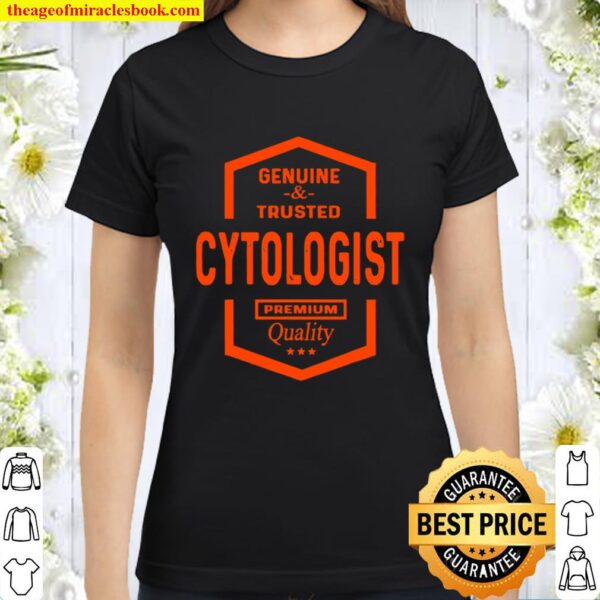 Novelty Graphic Genuine And Trusted Cytologist Quality Classic Women T-Shirt