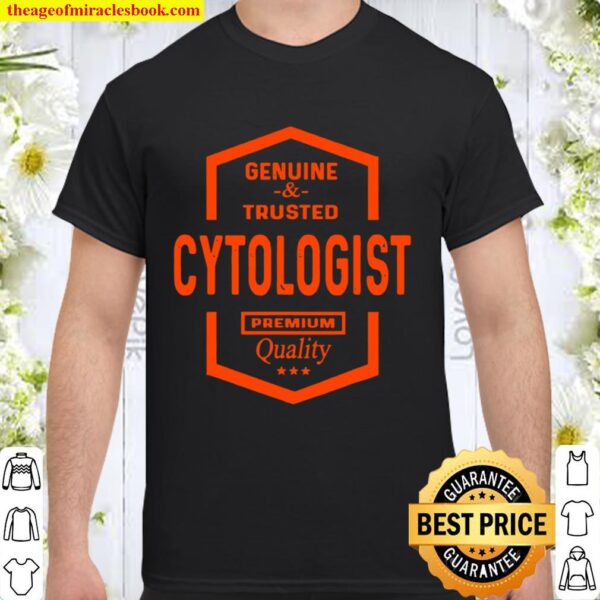 Novelty Graphic Genuine And Trusted Cytologist Quality Shirt