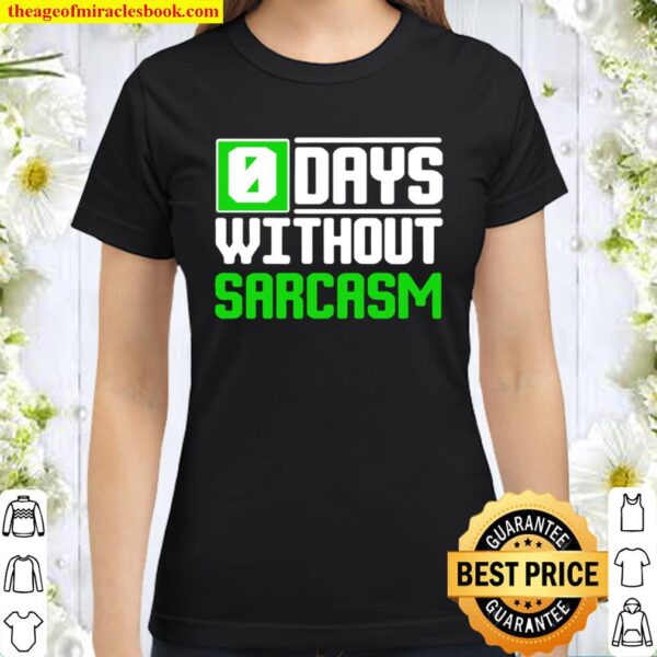 O days without sarcasm Classic Women T-Shirt