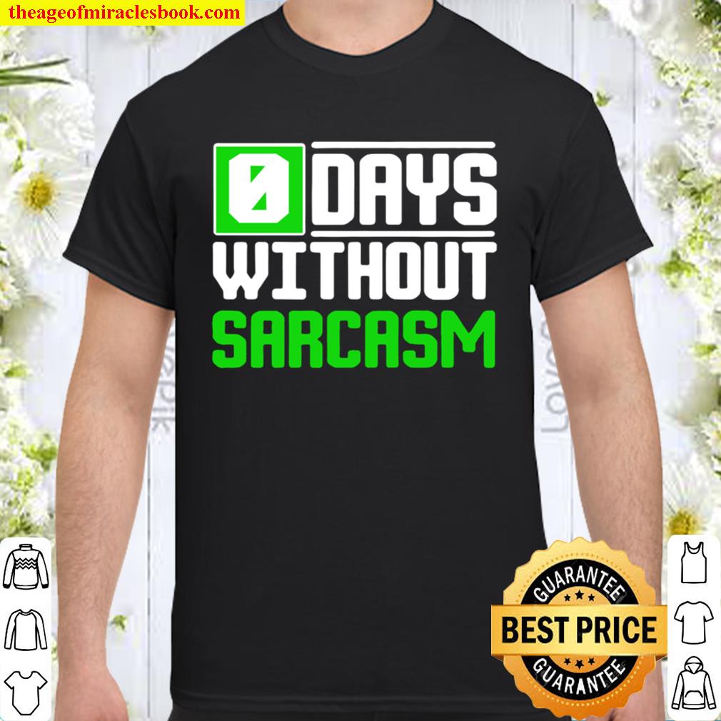 O days without sarcasm hot Shirt, Hoodie, Long Sleeved, SweatShirt
