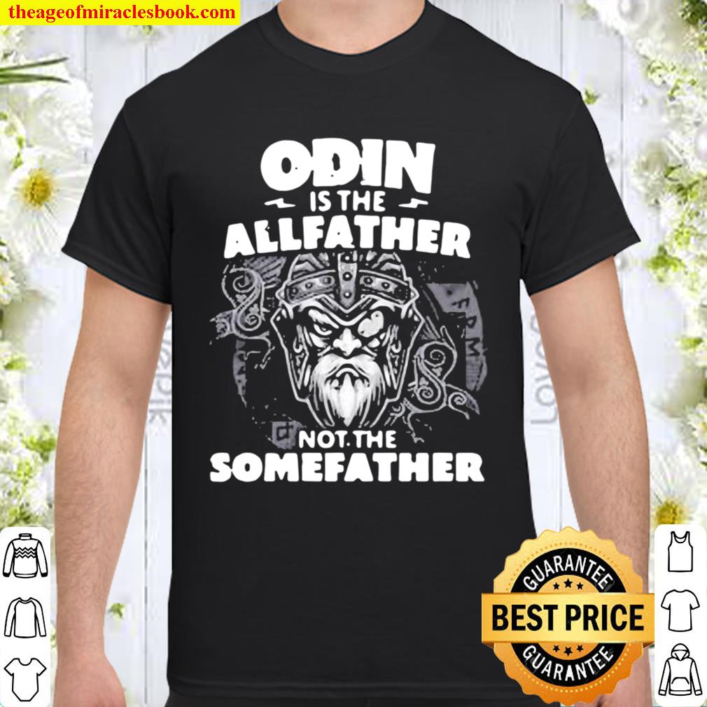 Odin Is The Allfather Not The Somefather Skull Shirt