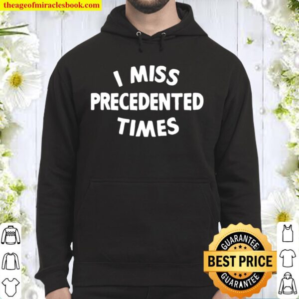 Official I Miss Precedented Time Quote Hoodie