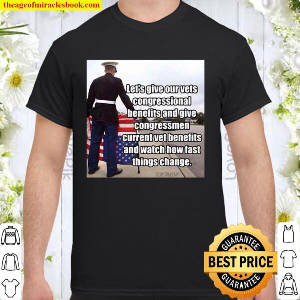 Official Let’s Give Out Vets Congressional Benefits And Give Congressm Shirt
