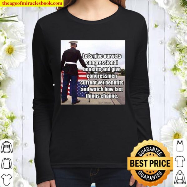 Official Let’s Give Out Vets Congressional Benefits And Give Congressm Women Long Sleeved