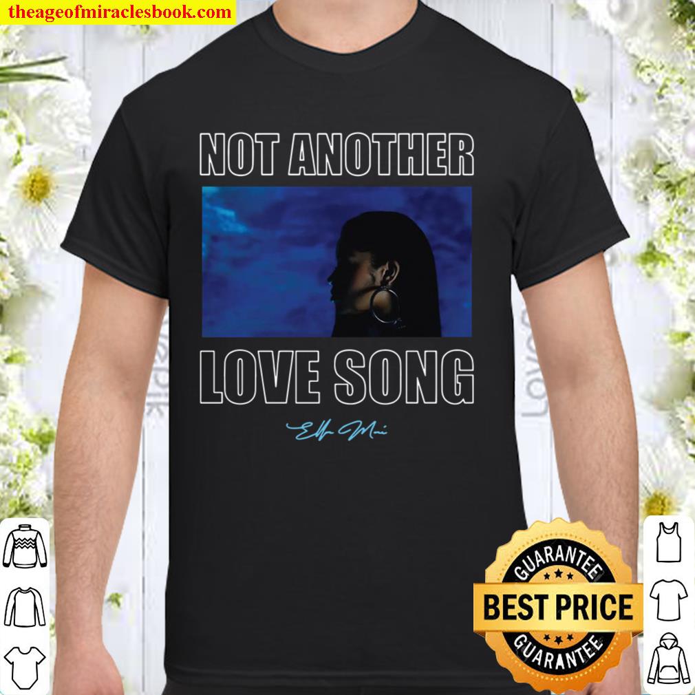 Official Not Another Love Song Ella Mai Merch limited Shirt, Hoodie, Long Sleeved, SweatShirt