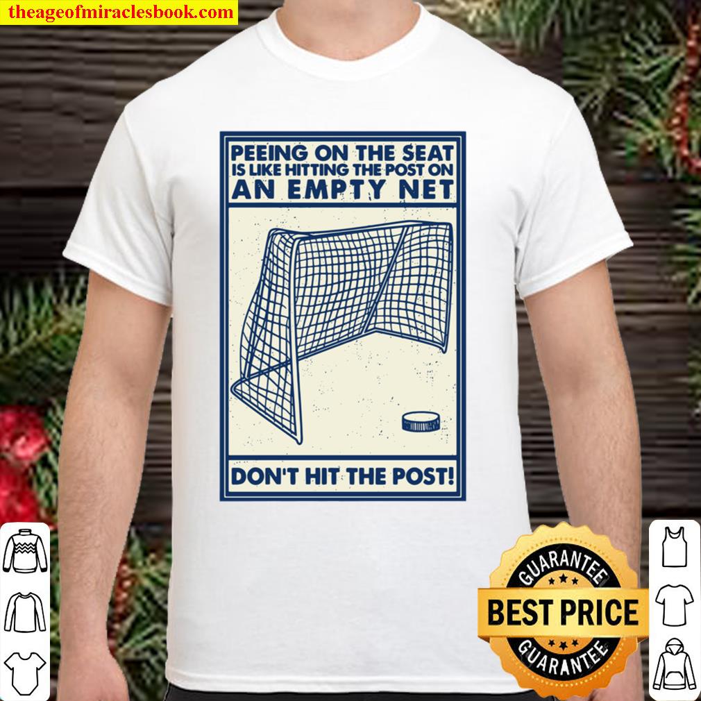 Official Peeing On The Seat Is Like Hitting The Post On An Empty Net Don’t Hit The Post limited Shirt, Hoodie, Long Sleeved, SweatShirt