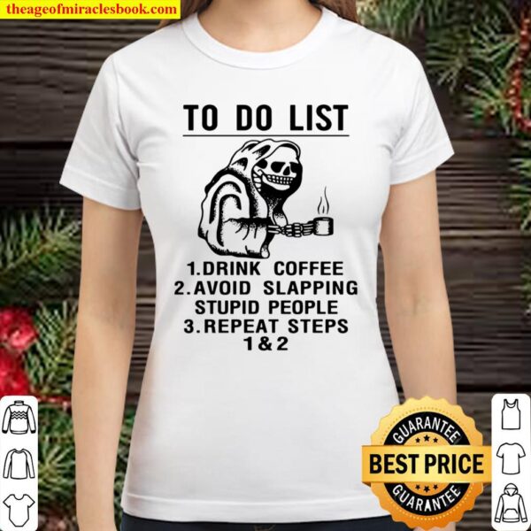 Official Skeleton To Do List Drink Coffee Avoid Slapping Stupid People Classic Women T-Shirt