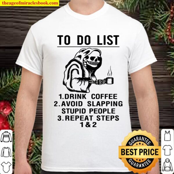 Official Skeleton To Do List Drink Coffee Avoid Slapping Stupid People Shirt