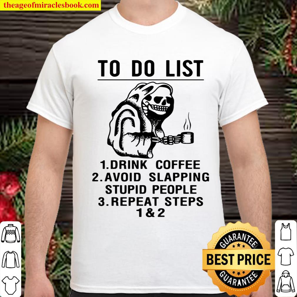 Official Skeleton To Do List Drink Coffee Avoid Slapping Stupid People Repeat Steps 1 & 2 T-shirt
