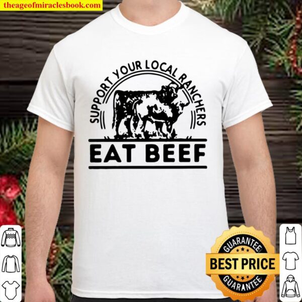 Official Support Your Local Ranchers Eat Beef Shirt