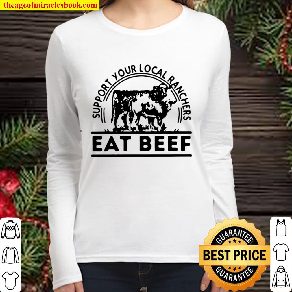 Official Support Your Local Ranchers Eat Beef Women Long Sleeved