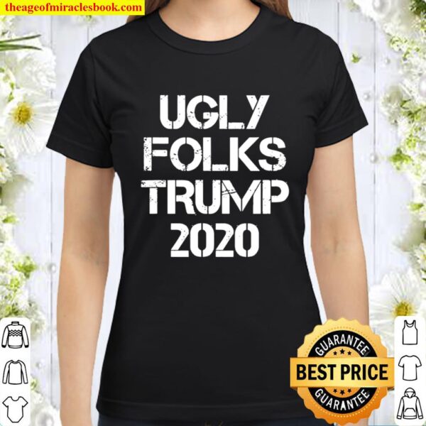 Official Ugly Folks Pro Trump 2020 Election Classic Women T-Shirt