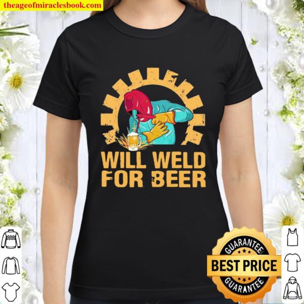 Official Will Weld For Beer Welder Classic Women T-Shirt