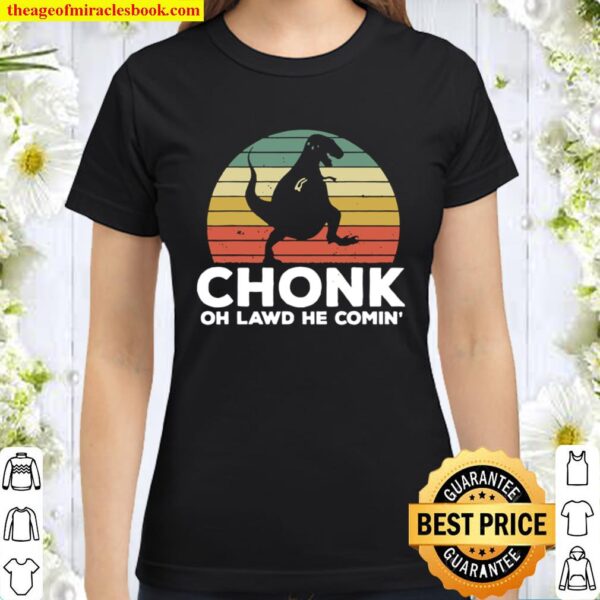 Oh Lawd He Comin’ Chonk T-Rex Chunky Vintage Classic Women T-Shirt