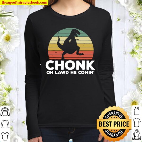 Oh Lawd He Comin’ Chonk T-Rex Chunky Vintage Women Long Sleeved