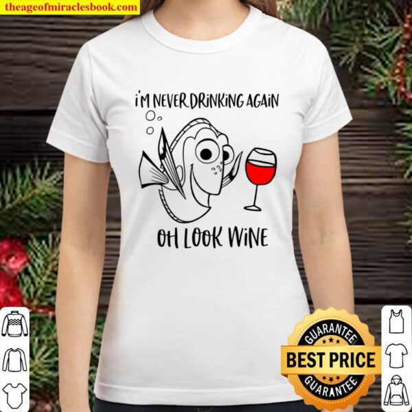 Oh look Wine T Shirt - I_m never drinking again Classic Women T-Shirt