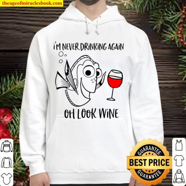 Oh look Wine T Shirt - I_m never drinking again Hoodie