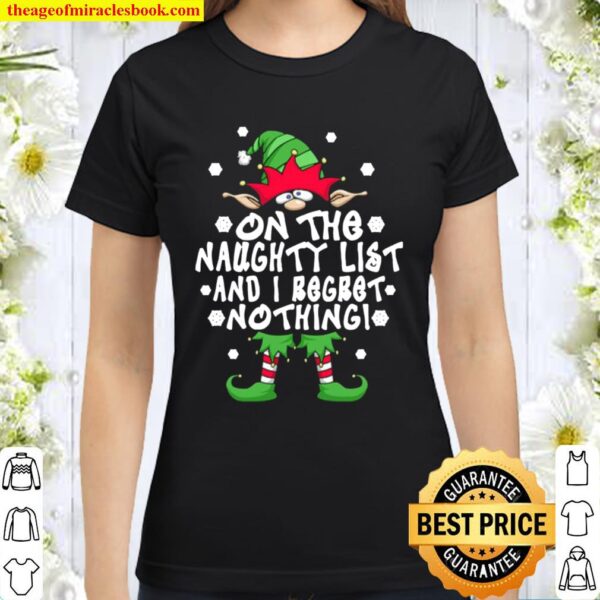 On The Naughty List And I Regret Nothing Elf Christmas Classic Women T-Shirt