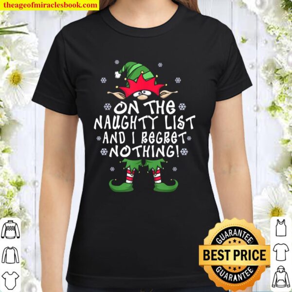 On The Naughty List And I Regret Nothing Elf Christmas Gift Classic Women T-Shirt