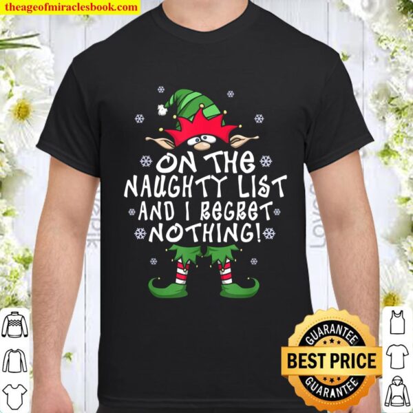 On The Naughty List And I Regret Nothing Elf Christmas Gift Shirt