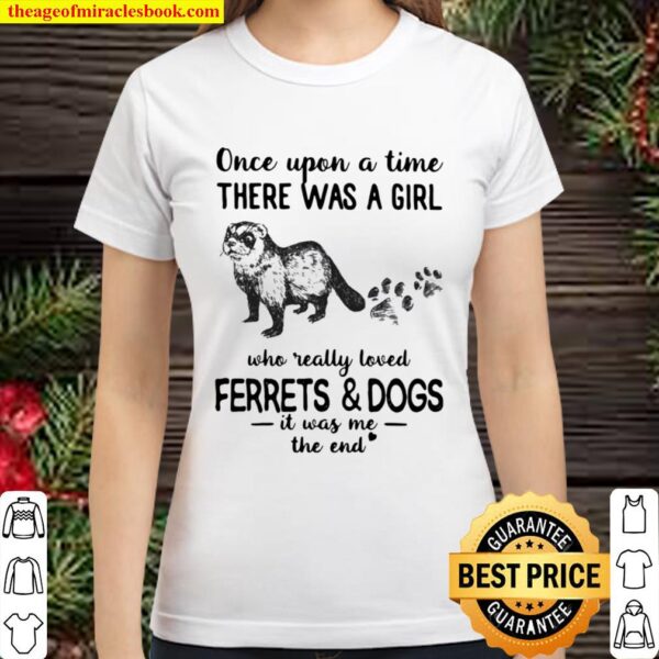 Once Upon A Time There Was A Girl Who Really Loved Ferrets And Dogs It Classic Women T-Shirt