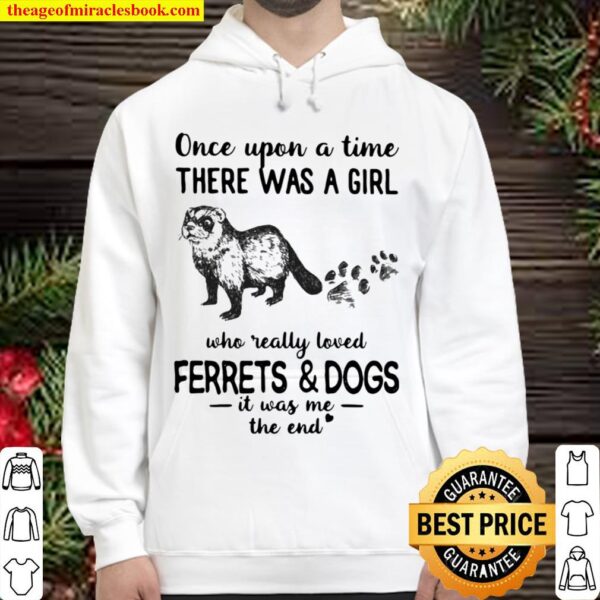 Once Upon A Time There Was A Girl Who Really Loved Ferrets And Dogs It Hoodie