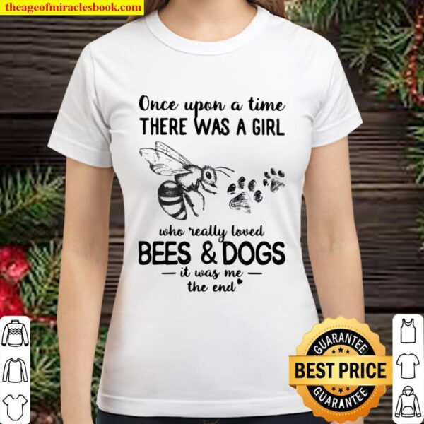 Once Upon Atime There Was A Girl Who Really Loved Bees And Dogs It Was Classic Women T-Shirt