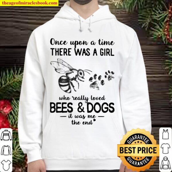 Once Upon Atime There Was A Girl Who Really Loved Bees And Dogs It Was Hoodie