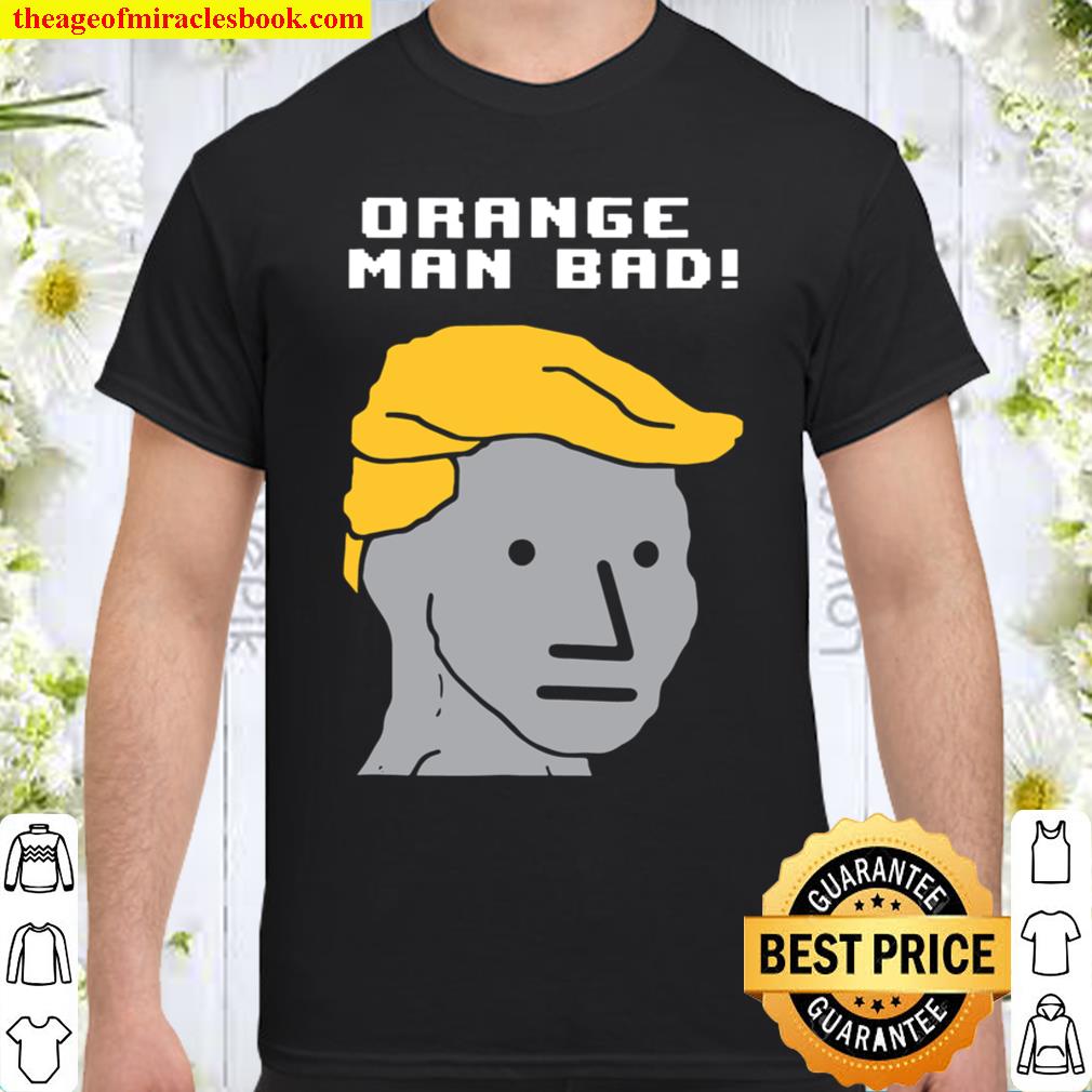 Orange Man Bad Npc Wojak limited Shirt, Hoodie, Long Sleeved, SweatShirt