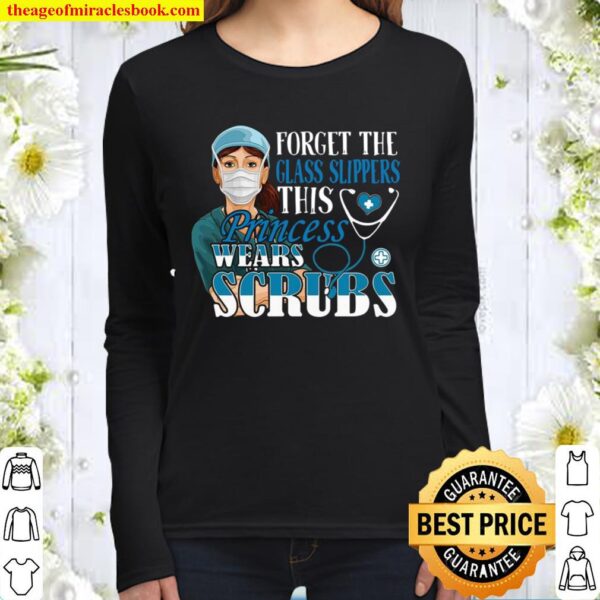 Original Forget The Glass Slippers This Princess Wears Scrubs Nurse Women Long Sleeved