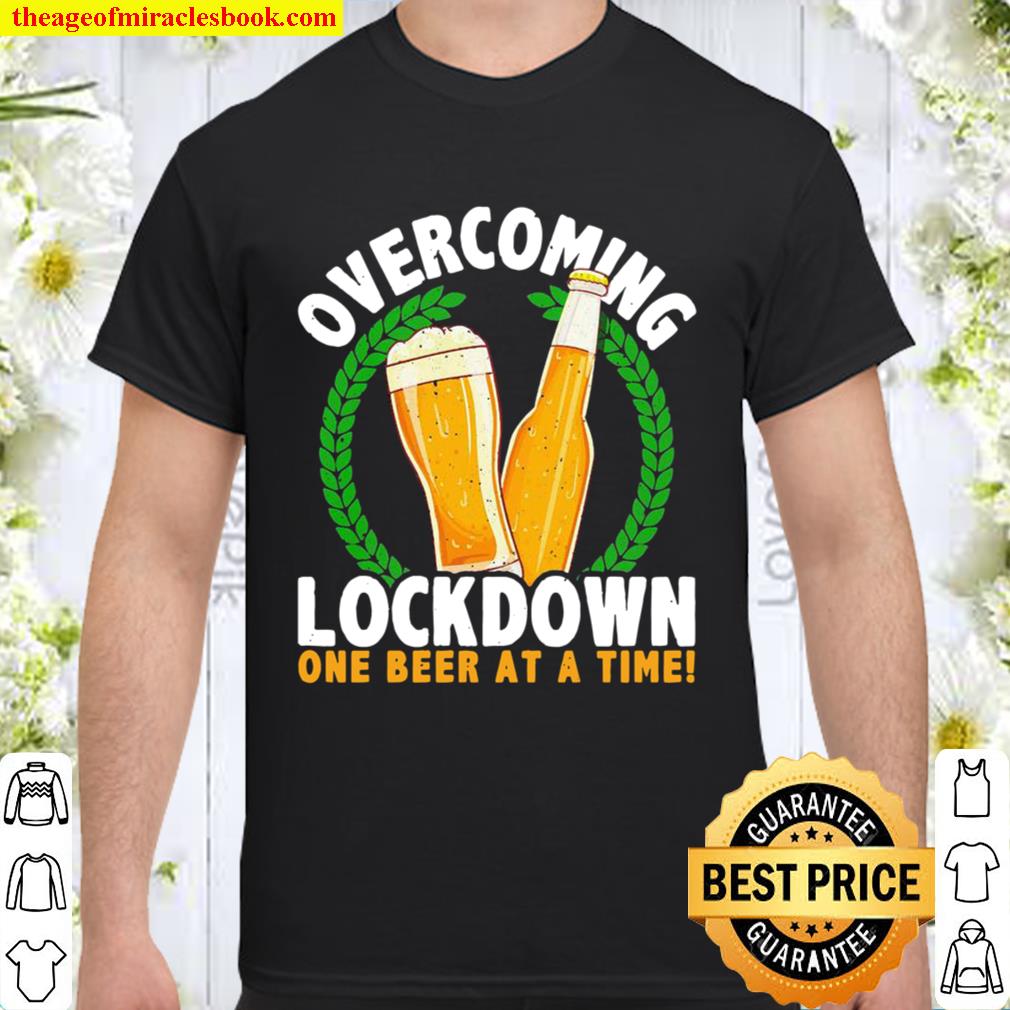 Overcoming Lockdown One Beer At A Time hot Shirt, Hoodie, Long Sleeved, SweatShirt