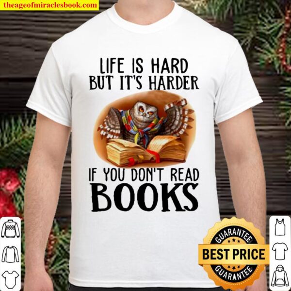 Owl life is hard but it’s harder if you don’t read books Shirt