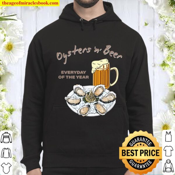 Oysters and Beer Everyday of the Year Design Hoodie