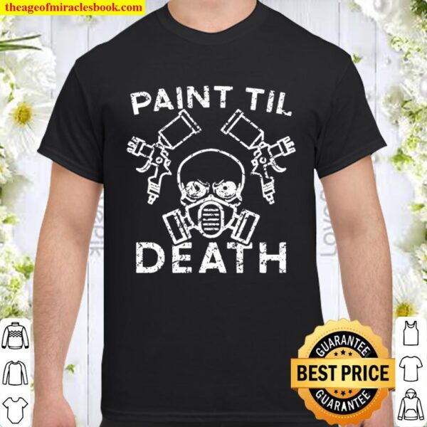 Paint Til Death Auto Body Car Painter Mechanics Shirt