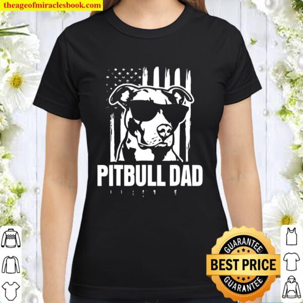 Pitbull Dads Shirt Proud American Pit Bull Dog Classic Women T-Shirt