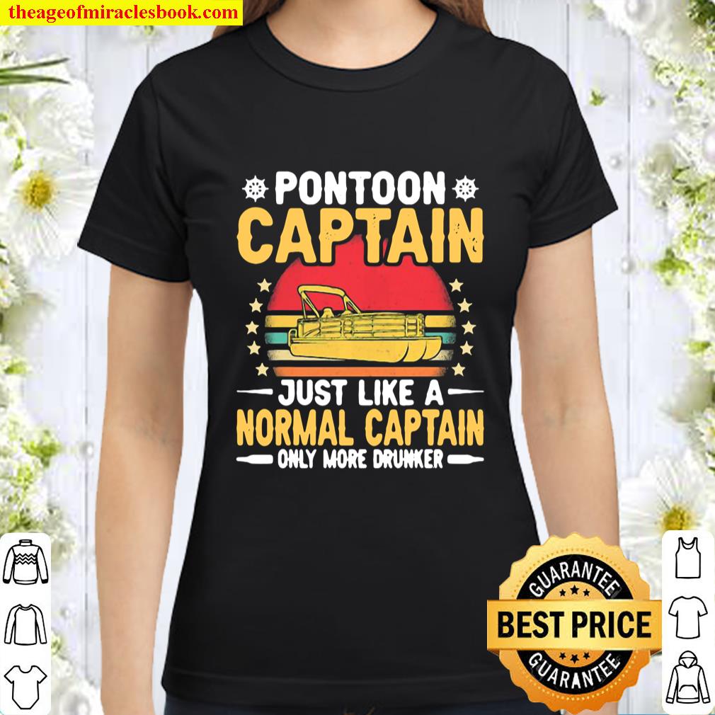 Pontoon Captain Like a Regular Captain Only More Drunker Classic Women T-Shirt