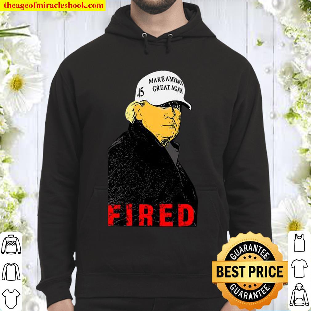President Donald Trump Wear Hat Make America Great Again Fired 45 Hoodie