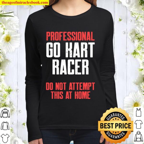 Professional Go Kart Raer Do Not Attempt This At Home Karting Go-Cart Women Long Sleeved