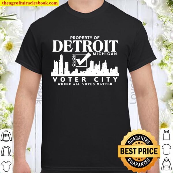 Property Of Detroit Michigan Voter City Where All Votes Matter Biden H Shirt