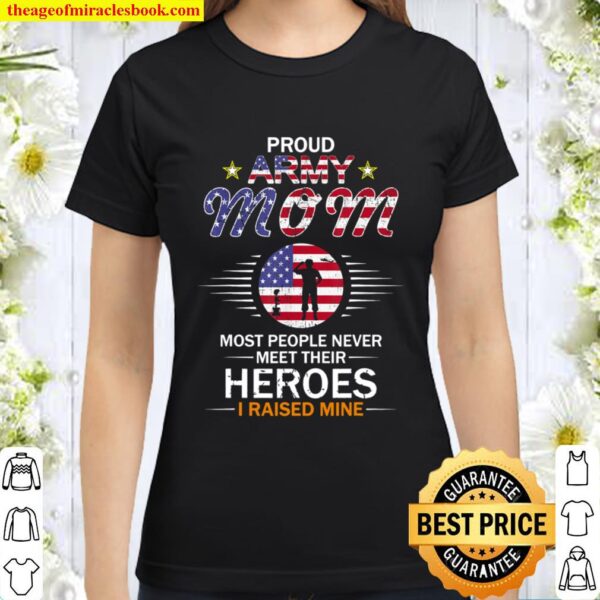 Proud Army Mom I Raised My Heroes Camouflage Graphics Army Classic Women T-Shirt