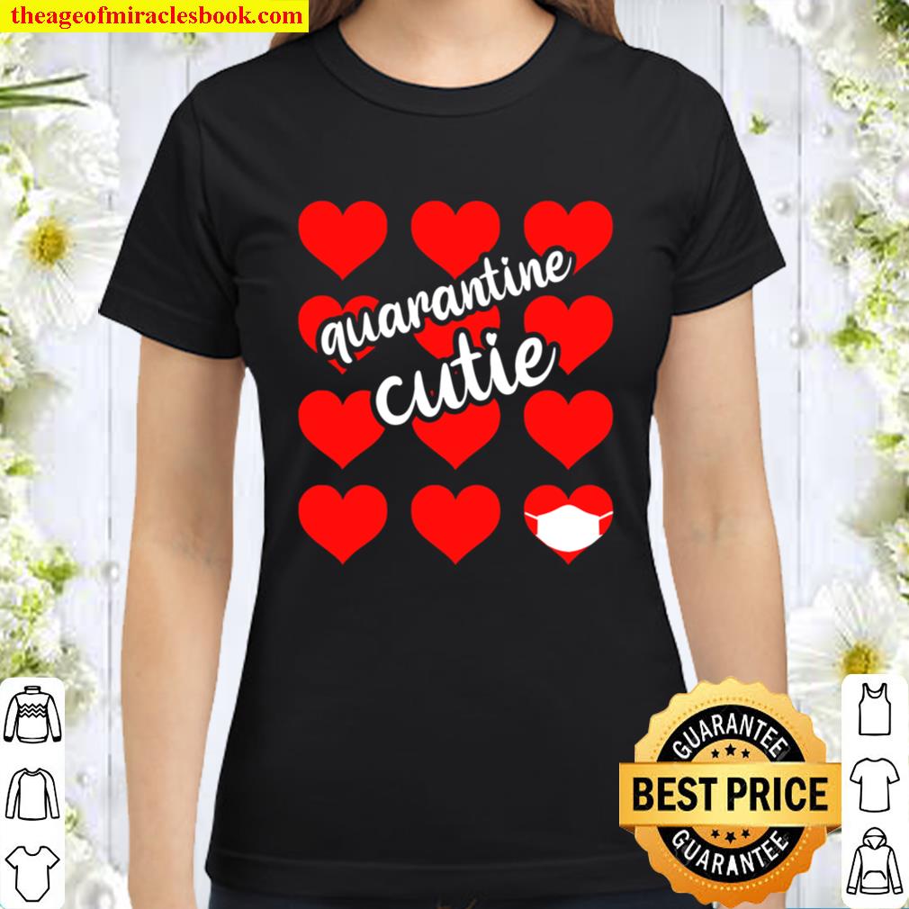 Quarantine Cutie Valentines Day Funny Social Distancing Classic Women T-Shirt