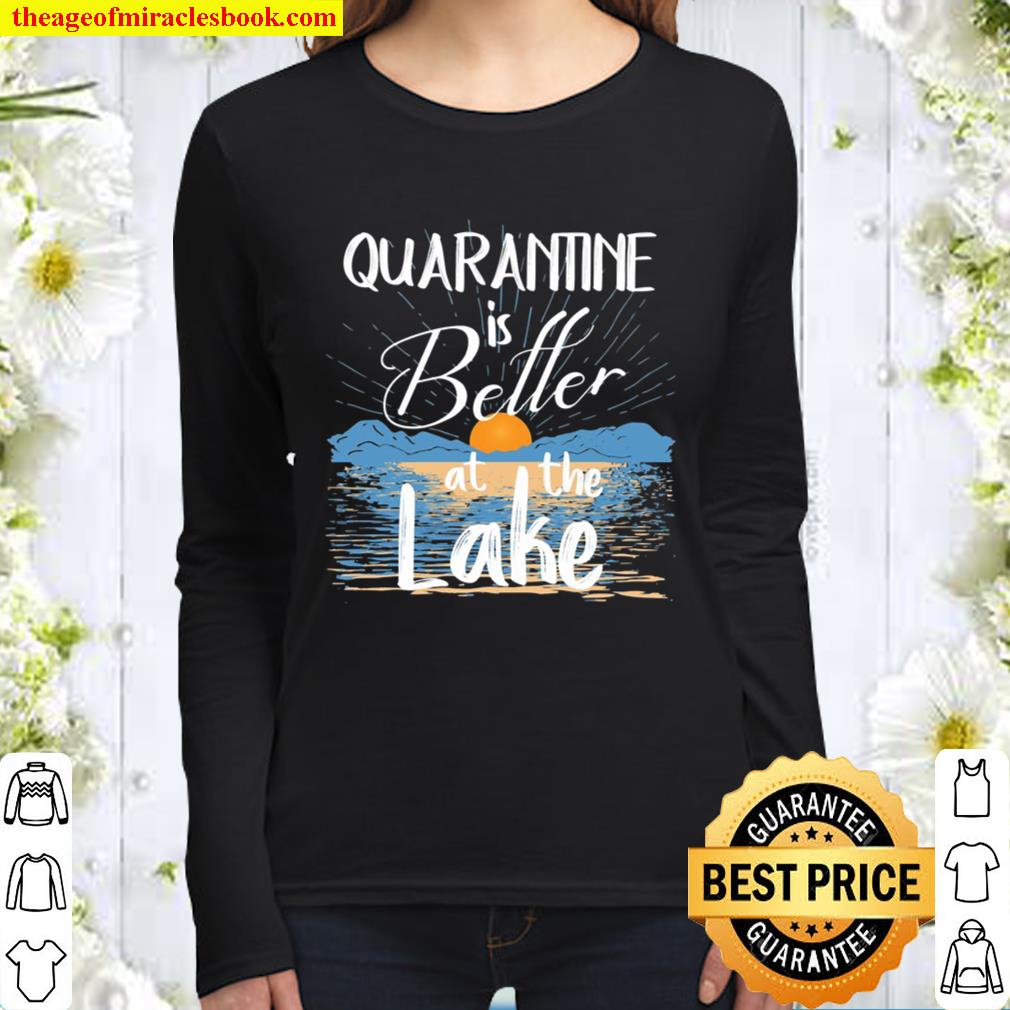 Quarantine Is Better At The Lake House Gifts Decor Lake Life Women Long Sleeved